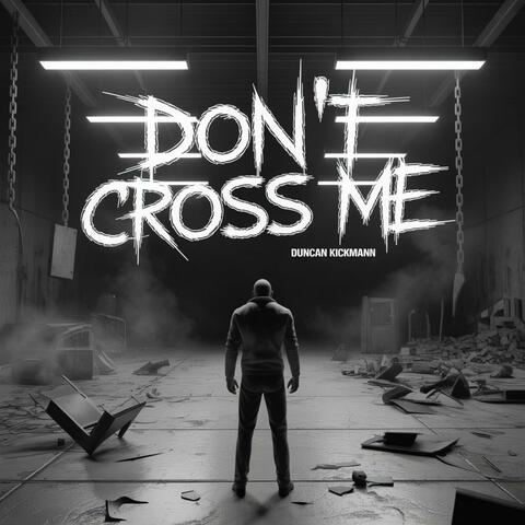 Don't Cross Me