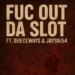 Fuc Out Da Slot (feat. Dueceways & Jayski54)