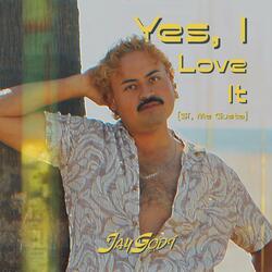 Yes, I Love It (Sí, Me Gusta)