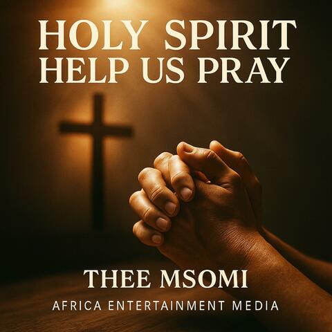 Holy Spirit Help Us Pray