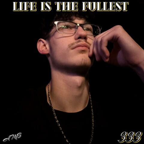 Life Is The Fullest