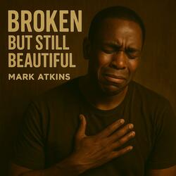 BROKEN BUT STILL BEAUTIFUL