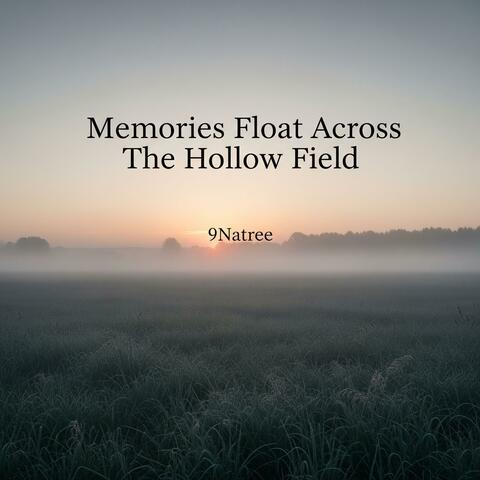 Memories Float Across The Hollow Field
