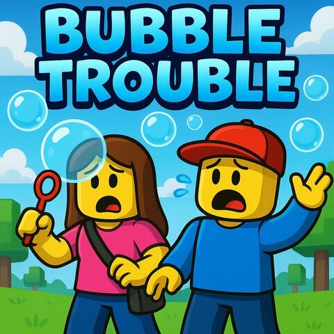 Bubble Trouble