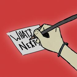 What's Next?