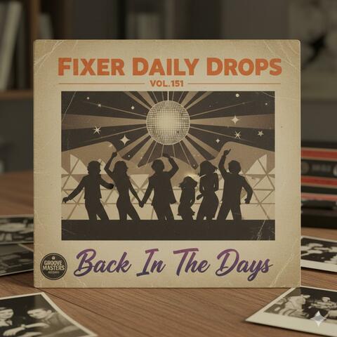 Fixer Daily Drops, Vol. 151 — Back In The Days