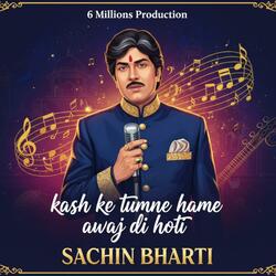 Kash ke tumne hame awaj di hoti-Sachin Bharti