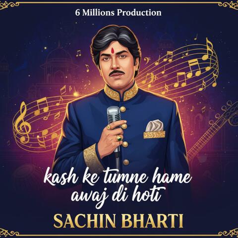 Kash ke tumne hame awaj di hoti-Sachin Bharti