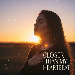 Closer Than My Heartbeat