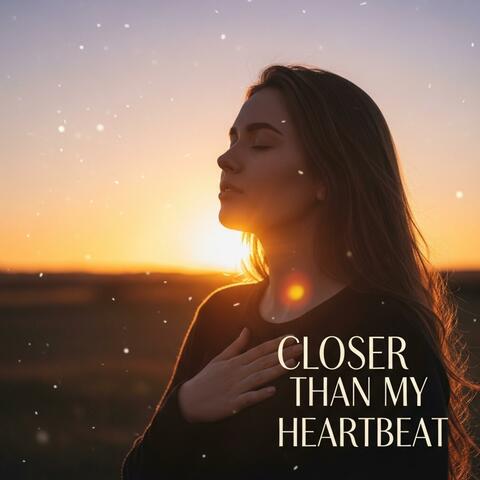 Closer Than My Heartbeat