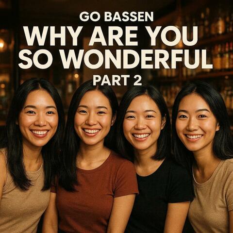 Why Are You So Wonderful, Pt. 2