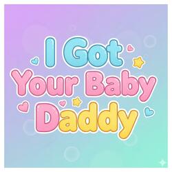 I Got Your Baby Daddy