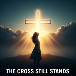 The Cross Still Stands