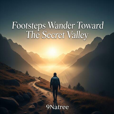 Footsteps Wander Toward The Secret Valley