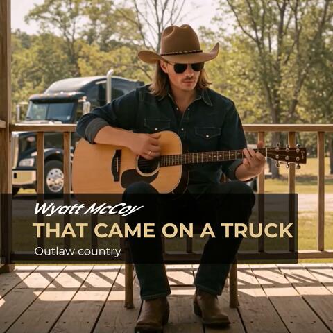 That Came On a Truck