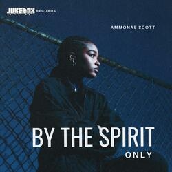 By The Spirit Only (feat. Ammonae Scott) (Faith Not Flash Cut)