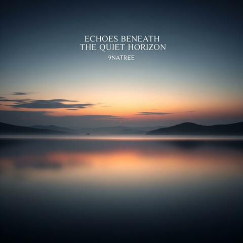 Echoes Beneath The Quiet Horizon