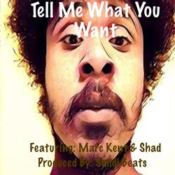 Tell Me What You Want (feat. Marc Kent & Shad)