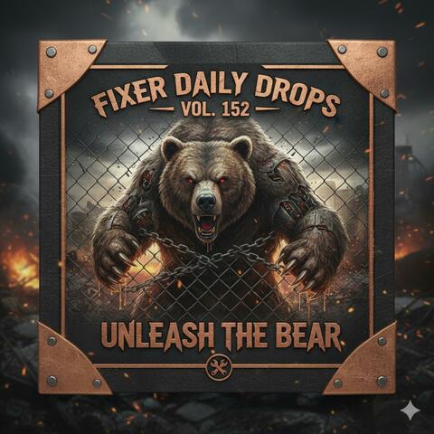 Fixer Daily Drops, Vol. 152 — Unleash the Bear