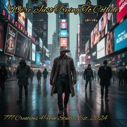 We're Just Tryin' To Collide