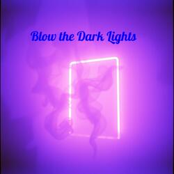 Blow the Dark Lights