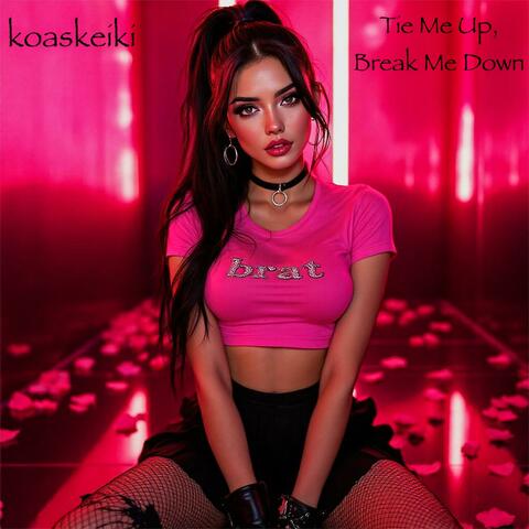 Tie Me Up, Break Me Down