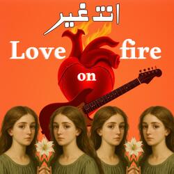 Love on Fire انت غير