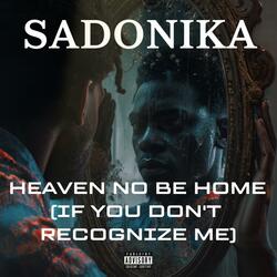 Heaven No Be Home (If you don't recognize me) (feat. Luxe Lobe)
