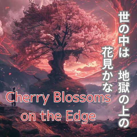 Cherry Blossoms on the Edge　世の中は 地獄の上の 花見かな