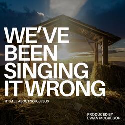 We've Been Singing It Wrong