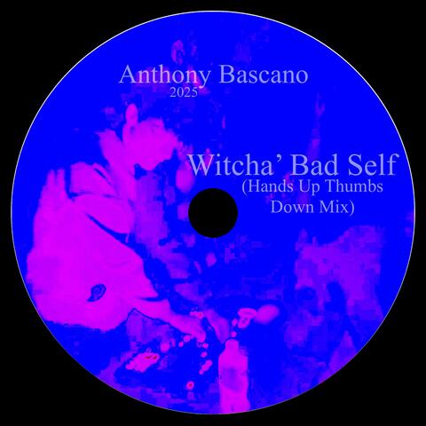 Witcha' Bad Self (Hands Up Thumbs Down Mix)