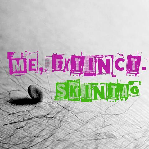 Me, Extinct. (skintag)