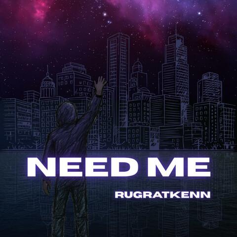 Need me