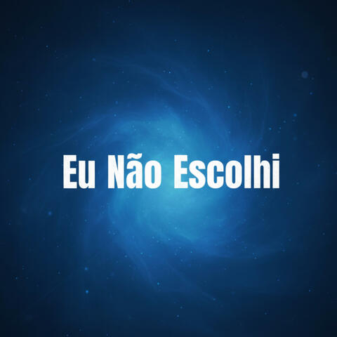 Eu não Escolhi