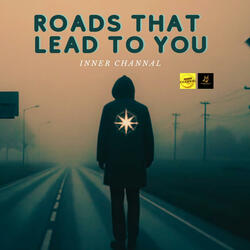 Roads That Lead to You