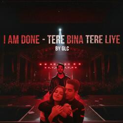 I am Done, Tere Bina - Tere Liye (feat. Aryan Khan, Maddy & Ahaana)