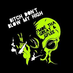 Bitch Don't Blow My High
