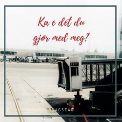 Ka e det du gjør med meg?