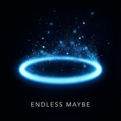 Endless Maybe