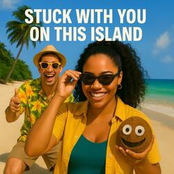 Stuck With You on This Island (The Remake)