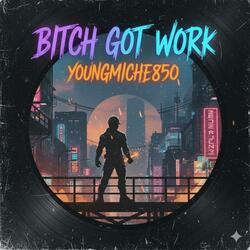 Bitch got work
