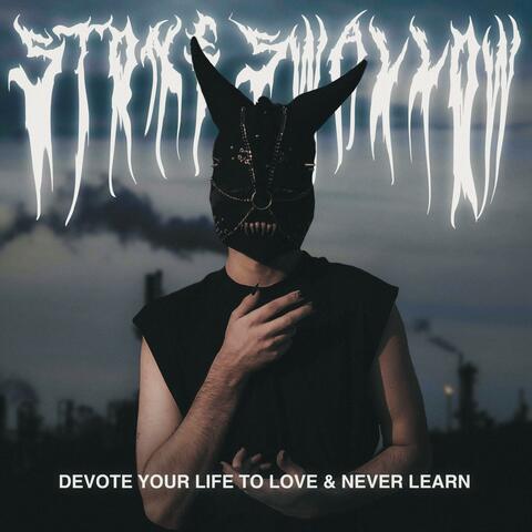 Devote Your Life To Love & Never Learn