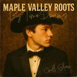 Maple Valley Roots Big Time Dreams