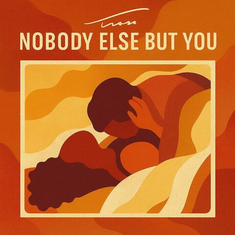 Nobody Else But You