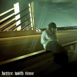 better with time