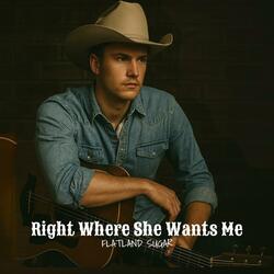 Right Where She Wants Me