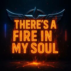 THERE'S A FIRE IN MY SOUL