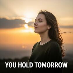 You Hold Tomorrow