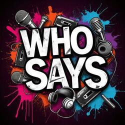 Who Says