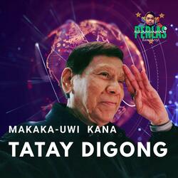 MAKAKA-UWI KANA TATAY DIGONG